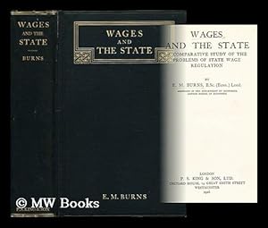 Seller image for Wages and the state : a comparative study of the problems of state wage regulation / by E. M. Burns for sale by MW Books