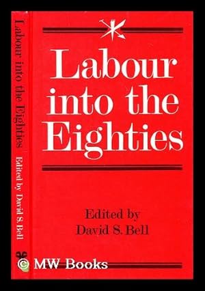 Seller image for Labour into the eighties / edited by David S. Bell for sale by MW Books