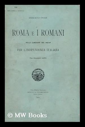 Seller image for Roma e i Romani : nelle campagne del 1848-49 per l'indipendenza italiana : con documenti inediti / Ernesto Ovidi for sale by MW Books