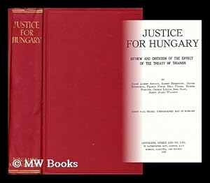 Imagen del vendedor de Justice for Hungary : review and criticism of the effect of the Treaty of Trianon / by Count Albert Apponyi . [et al.] a la venta por MW Books