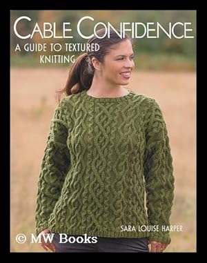 Immagine del venditore per Cable confidence : a guide to textured knitting / Sara Louise Harper venduto da MW Books