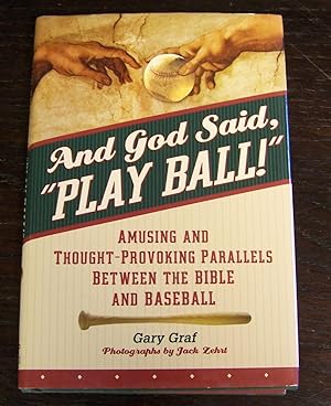 And God Said, 'Play Ball!': Amusing And Thought-Provoking Parallels Between The Bible And Baseball