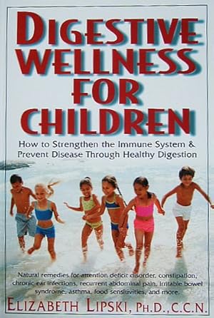 Immagine del venditore per Digestive Wellness for Children. How to Strengthen the Immune System & Prevent Disease Through Healthy Digestion. venduto da Antiquariat Blschke