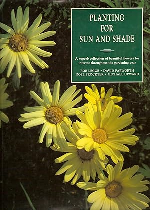 Immagine del venditore per Planting for Sun and Shade: A Superb Collection of Beautiful Flowers for Interest Throughout the Gardening Year venduto da Beverly Loveless