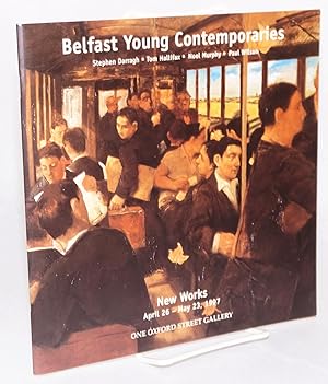 Seller image for Belfast young contemporaries Stephen Darragh, Tom Hallifax, Noel Murphy, Paul Wilson. New works April 26-May 23, 1997 for sale by Bolerium Books Inc.