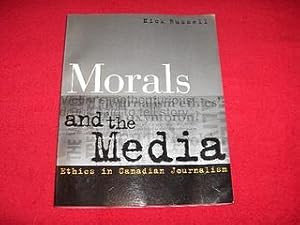 Morals and the Media : Ethics in Canadian Journalism