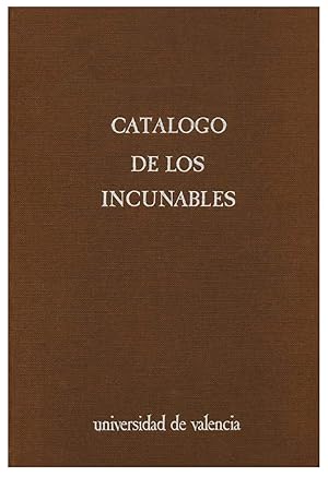 CATALOGO DE LOS INCUNABLES DE LA BIBLIOTECA UNIVERSITARIA DE VALENCIA [ENCUADERNADO]