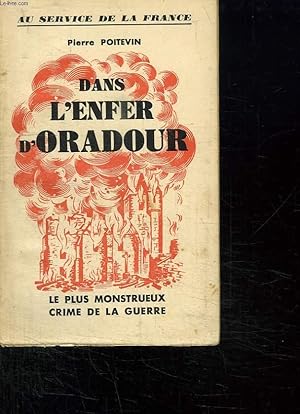 Bild des Verkufers fr DANS L ENFER D ORADOUR. LE PLUS MONSTRUEUX CRIME DE LA GUERRE. zum Verkauf von Le-Livre