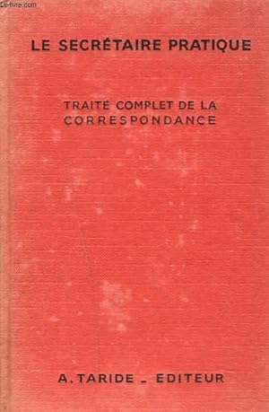 Seller image for LE SECRETAIRE PRATIQUE. TRAITE COMPLET DE LA CORRESPONDANCE. for sale by Le-Livre