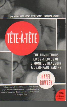 Tete-a-Tete: The Tumultous Lives and Loves of Simone De Beauvoir and Jean-Paul Sartre