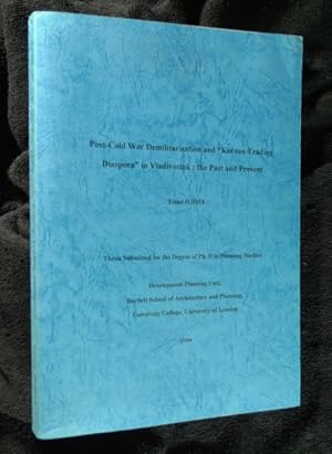 Seller image for Post-Cold War Demilitarisation and 'Korean Trading Diaspora' in Vladivostock: the Past and Present. (PhD thesis). Thesis submitted for the Degree of Ph.D in Planning Studies. for sale by Chapel Books