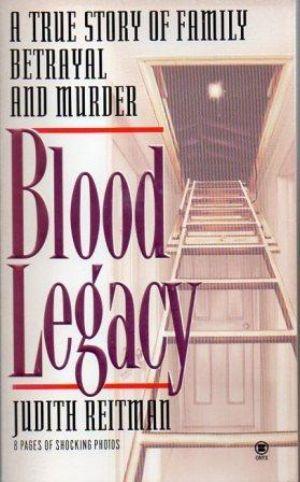 BLOOD LEGACY. a True Story of Family Betrayal and Murder