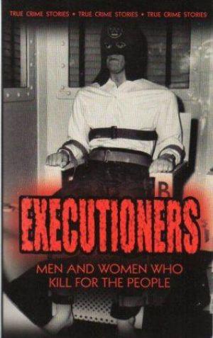 EXECUTIONERS Men and Women Who Kill For The People