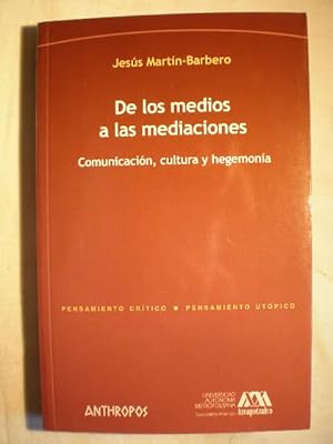 De los medios a las mediaciones. Comunicación, cultura y hegemonía