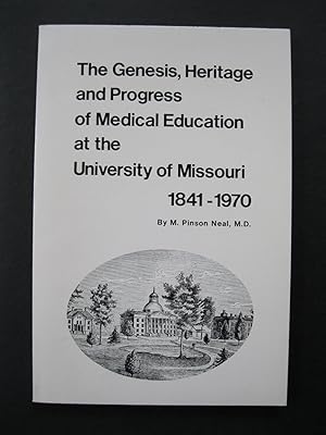 THE GENESIS, HERITAGE AND PROGRESS OF MEDICAL EDUCATION AT THE UNIVERSITY OF MISSOURI 1841 - 1970