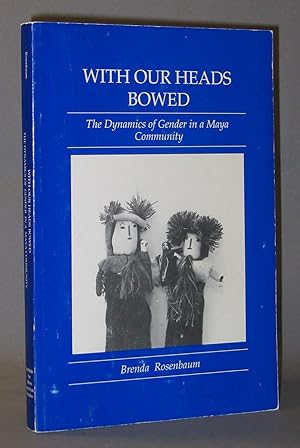 With Our Heads Bowed: The Dynamics of Gender in a Maya Community