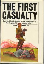 The First Casualty: From the Crimea to Vietnam The War Correspondent As Hero, Propagandist, and M...