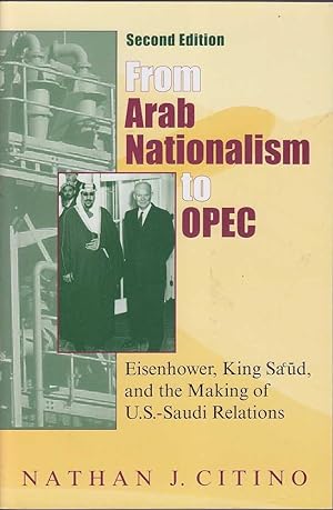 Seller image for From Arab Nationalism to OPEC: Eisenhower, King Saud, and the Making of U.S. - Saudi Relations for sale by Mr Pickwick's Fine Old Books