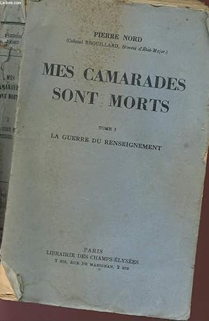 Seller image for MES CAMARADES SONT MORTS - TOME I - LA GUERRE DU RENSEIGNEMENT. for sale by Le-Livre