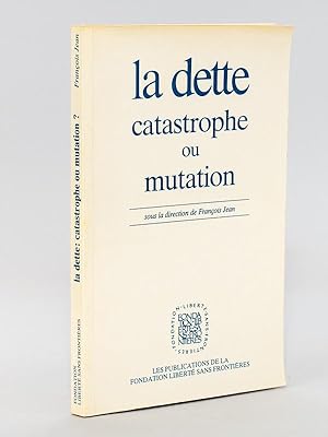 La Dette, Catastrophe ou mutation ? Actes du Colloque organisé le 27 février 1986 par la Fondatio...