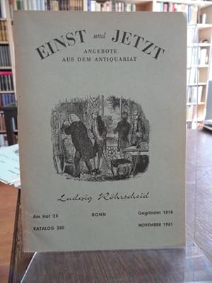 Einst und Jetzt. Angebote aus dem Antiquariat Ludwig Röhrscheid Am Hof 28 Bonn Katalog 380 Novemb...