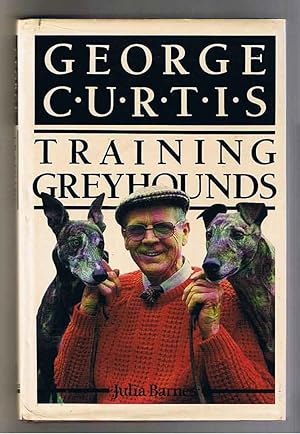 Image du vendeur pour George Curtis Training Greyhounds. mis en vente par The Old Station Pottery and Bookshop