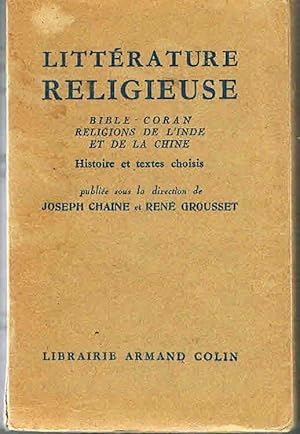 Littérature religieuse. Bible - Coran - Religions de l'Inde et de la Chine. Histoire et textes ch...