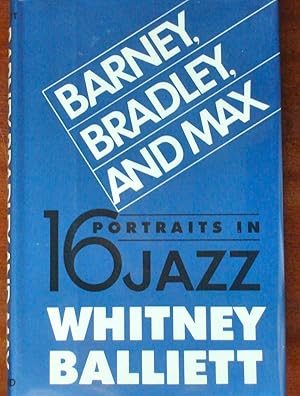 Imagen del vendedor de Barney, Bradley, and Max: Sixteen Portraits in Jazz a la venta por Canford Book Corral