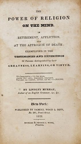 Bild des Verkufers fr The Power of Religion on the Mind in Retirement, Affliction, and at the Approach of Death; Exemplified in the Testimonies and Experience of Persons distinguished by their Greatness, Learning, or Virtue zum Verkauf von ERIC CHAIM KLINE, BOOKSELLER (ABAA ILAB)