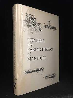 Pioneers and Early Citizens of Manitoba; A Dictionary of Manitoba Biography from the Earliest Tim...