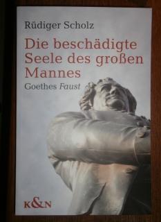 Die beschädigte Seele des großen Mannes. Goethes Faust und die bürgerliche Gesellschaft. Mit eine...