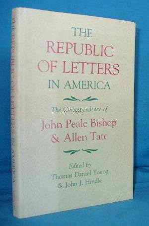 The Republic of Letters in America: The Correspondence of John Peale Bishop & Allen Tate