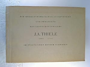 Die mecklenburgischen Zeichnungen und Prospekte des Landschaftsmalers J. A. Thiele, 1685 - 1752.