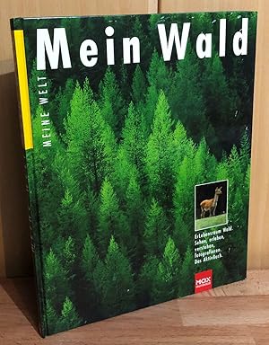 Mein Wald. Erlebensraum Wald. Sehen, Erleben, Verstehen, Fotografieren. Das Aktivbuch. Meine Welt.