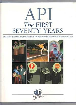 Seller image for API The First Seventy Years: The History of the Australian Post-Tel Institute in New South Wales 1921-1991 for sale by Berry Books