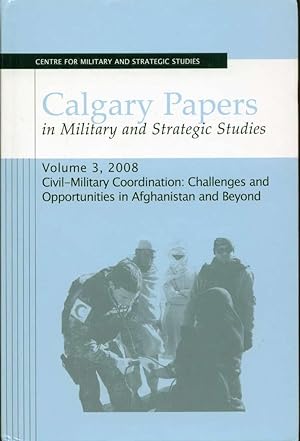 Seller image for Civil-Miliary Coordination in Afghanistan and Beyond (Calgary Papers in Military and Strategic Studies, Volume 3, 2008) for sale by Book Dispensary