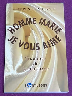 Image du vendeur pour HOMME MARIE, JE VOUS AIME - Triomphe de la matresse mis en vente par LE BOUQUINISTE