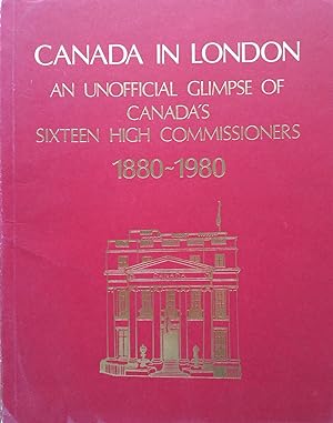 Canada In London An Unofficial Glimpse Of Canada's Sixteen High Commissioners 1880-1980