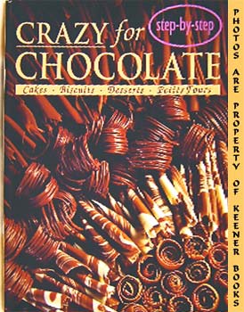 Seller image for Crazy For Chocolate : Cakes * Biscuits * Desserts* Petits Fours -- Step - By - Step for sale by Keener Books (Member IOBA)