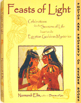 Seller image for Feasts Of Light : Celebrations For The Seasons Of Life Based On The Egyptian Goddess Mysteries for sale by Keener Books (Member IOBA)