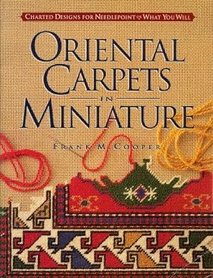 ORIENTAL CARPETS IN MINIATURE : Charted Designs for Needlepoint or What You Will