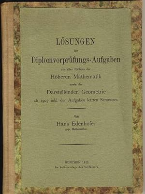 Losungen der Diplomvorprüfungs-Aufgaben aus allen Fächern der Höheren Mathematik sowie der Darste...