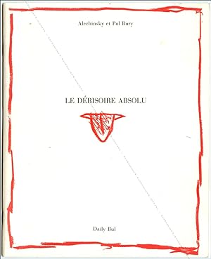 Le dérisoire absolu. (Pierre ALECHINSKY).