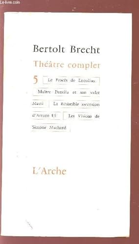 Bild des Verkufers fr THEATRE COMPLET TOME 5 - LE PROCES DE LUCULLUS - MAITRE PUNTILA ET SON VALET MATTI - LA RESISTIBLE ASCENSION D'ARTURO UI - LES VISIONS DE SIMONEMACHARD. zum Verkauf von Le-Livre