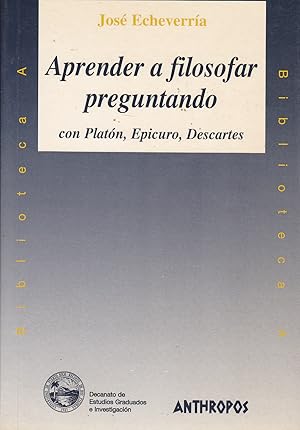 APRENDER A FILOSOFAR PREGUNTANDO CON PLATON EPICURO DESCARTES (Biblioteca A Decanato de Estudios ...