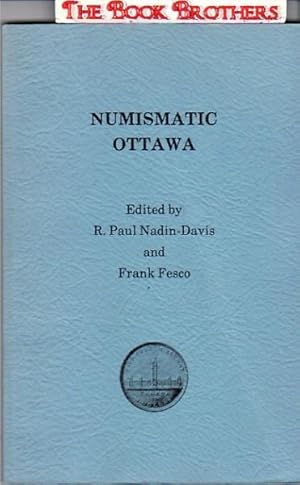 Seller image for Numismatic Ottawa:An Anthology of Articles from the City of Ottawa Coin Club Bulletin for sale by THE BOOK BROTHERS