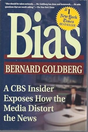 Bias: A CBS Insider Exposes How the Media Distort the News