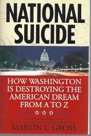 Bild des Verkufers fr National Suicide: How Washington Is Destroying the American Dream from A to Z zum Verkauf von Hill Country Books