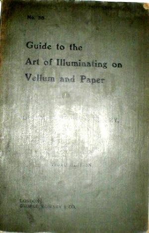 Guide to the Art of Illuminating on Vellum and Paper.