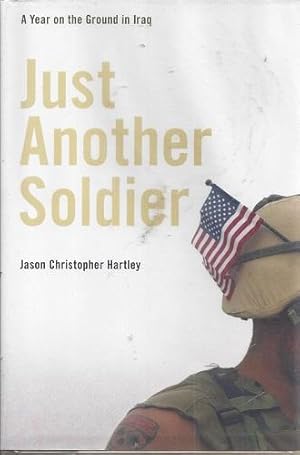 Image du vendeur pour Just Another Soldier: A Year on the Ground in Iraq mis en vente par BJ's Book Barn